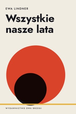 Okładka książki „Wszystkie nasze lata” — Ewa Lindner