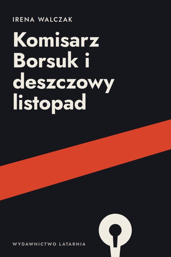 Okładka książki „Komisarz Borsuk i deszczowy listopad” — Irena Walczak