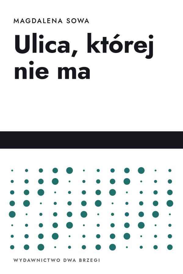 Okładka książki „Ulica, której nie ma” — Magdalena Sowa