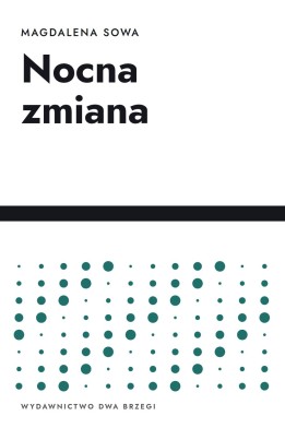 Okładka książki „Nocna zmiana” — Magdalena Sowa