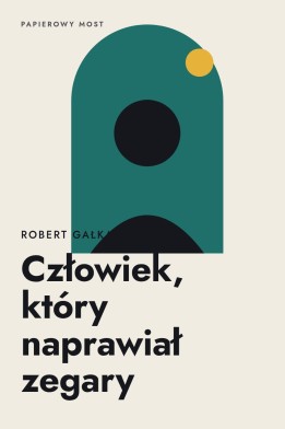 Okładka książki „Człowiek, który naprawiał zegary” — Robert Gałka