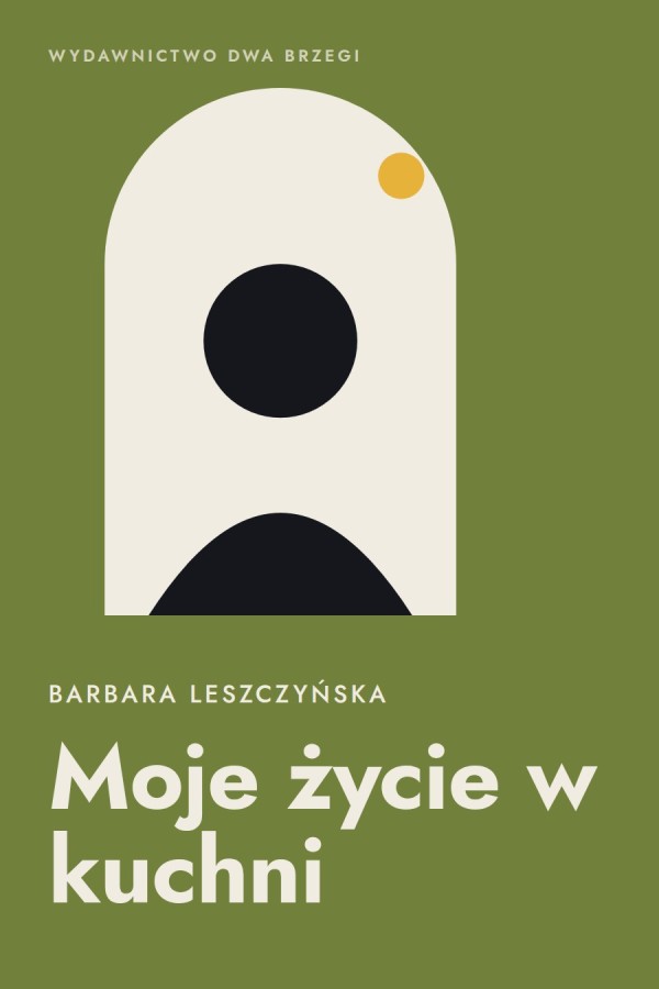 Okładka książki „Moje życie w kuchni” — Barbara Leszczyńska