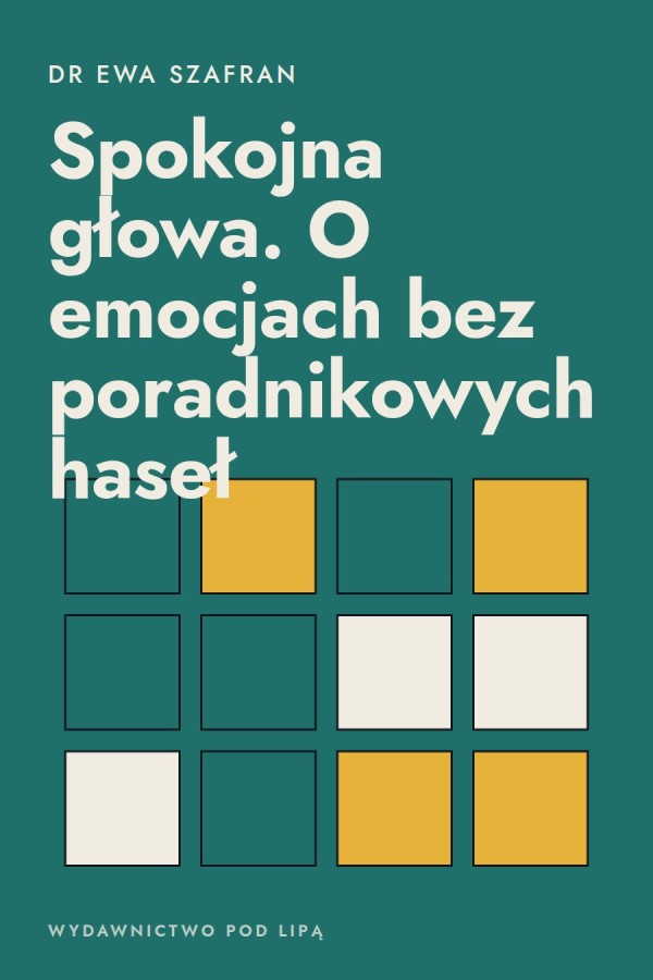 Okładka książki „Spokojna głowa. O emocjach bez poradnikowych haseł” — dr Ewa Szafran