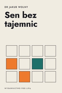 Okładka książki „Sen bez tajemnic” — dr Jakub Wolny