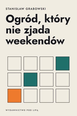 Okładka książki „Ogród, który nie zjada weekendów” — Stanisław Grabowski