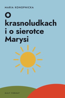 Okładka książki „O krasnoludkach i o sierotce Marysi” — Maria Konopnicka