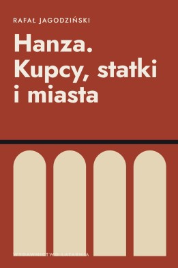 Okładka książki „Hanza. Kupcy, statki i miasta” — Rafał Jagodziński