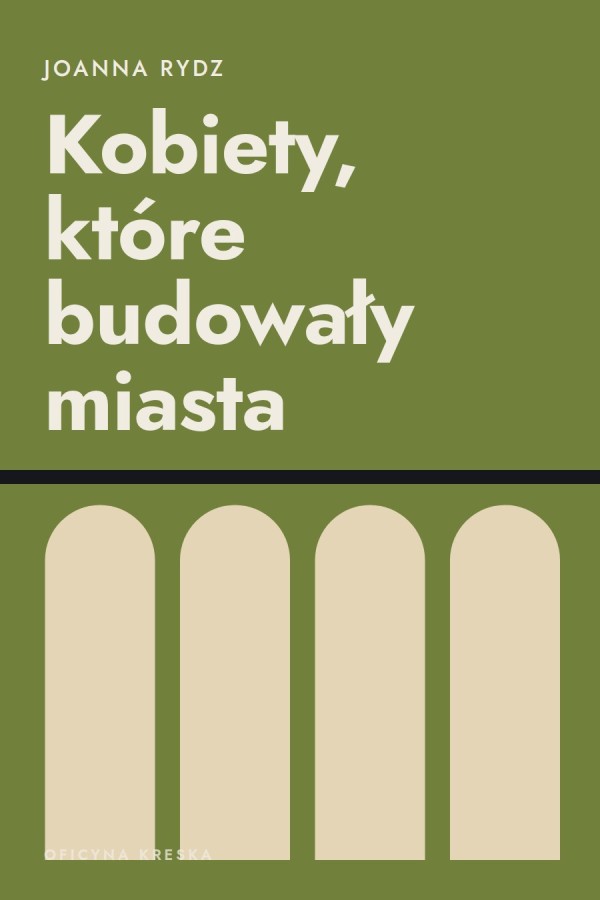 Okładka książki „Kobiety, które budowały miasta” — Joanna Rydz