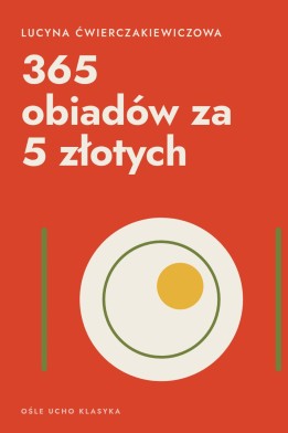 Okładka książki „365 obiadów za 5 złotych” — Lucyna Ćwierczakiewiczowa