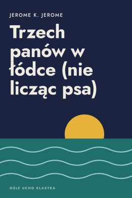 Okładka książki „Trzech panów w łódce (nie licząc psa)” — Jerome K. Jerome