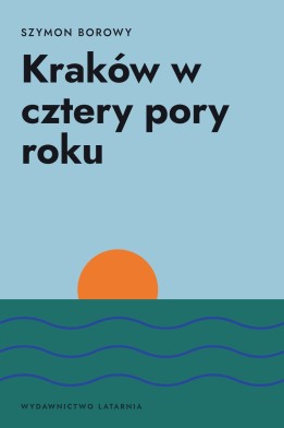 Okładka książki „Kraków w cztery pory roku” — Szymon Borowy