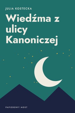 Okładka książki „Wiedźma z ulicy Kanoniczej” — Julia Kostecka