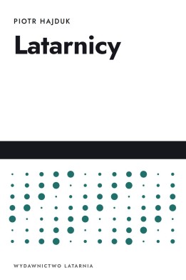 Okładka książki „Latarnicy” — Piotr Hajduk