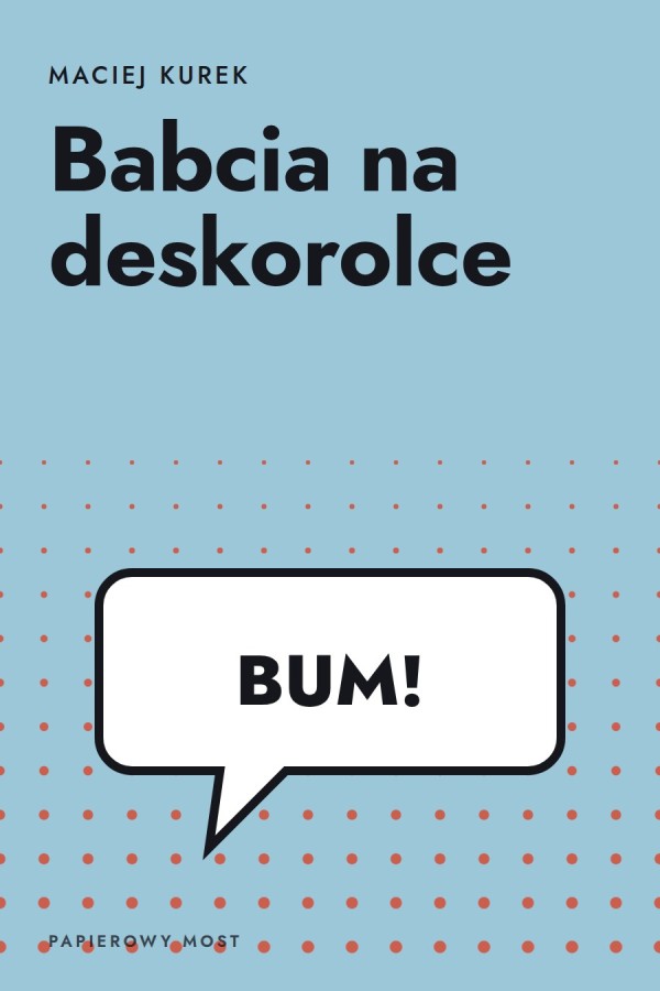 Okładka książki „Babcia na deskorolce” — Maciej Kurek