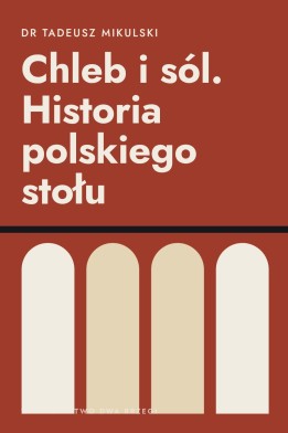 Okładka książki „Chleb i sól. Historia polskiego stołu” — dr Tadeusz Mikulski